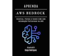 APRENDA AWS BEDROCK: Construa, Proteja e Escale LLMs com Automação Profissional na AWS