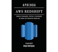 APRENDA AWS REDSHIFT: Domine Integração, Análise e Automação de Dados em Ambientes Modernos