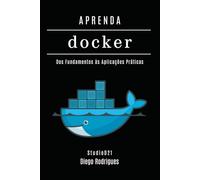 APRENDA DOCKER: Dos Fundamentos às Aplicações Práticas
