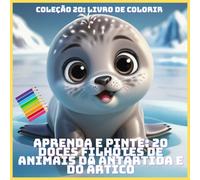 APRENDA E PINTE: 20 DOCES FILHOTES DE ANIMAIS DA ANTÁRTIDA E DO ÁRTICO