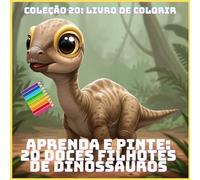APRENDA E PINTE: 20 DOCES FILHOTES DE DINOSSAUROS
