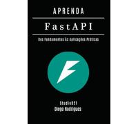 APRENDA FastAPI: Dos Fundamentos às Aplicações Práticas