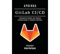 APRENDA GitLab CI/CD: Implemente DevOps com Deploys Automatizados e Feedback Contínuo: 4