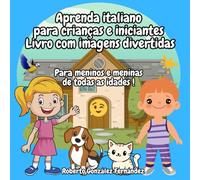 Aprenda italiano para crianças e iniciantes Livro com imagens divertidas: Para meninos e meninas de todas as idades !