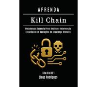 APRENDA Kill Chain: Metodologia Essencial Para Análise e Intervenção Estratégica em Operações de Segurança Ofensiva