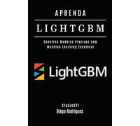 APRENDA LIGHTGBM: Construa Modelos Precisos com Machine Learning Escalável