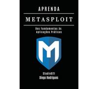 APRENDA Metasploit: Dos Fundamentos às Aplicações Práticas: 9
