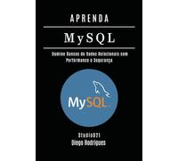 APRENDA MySQL: Domine Bancos de Dados Relacionais com Performance e Segurança: 12