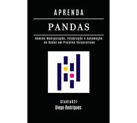 APRENDA PANDAS: Domine Manipulação, Integração e Automação de Dados em Projetos Corporativos