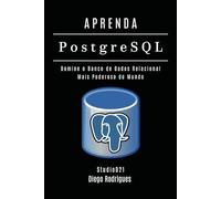 APRENDA PostgreSQL: Domine o Banco de Dados Relacional Mais Poderoso do Mundo