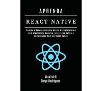 APRENDA REACT NATIVE Edição 2025: Domine o Desenvolvimento Mobile Multiplataforma com Arquitetura Moderna, Integração Nativa e Performance Real em React Native