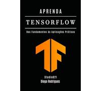 APRENDA TENSORFLOW: Dos Fundamentos às Aplicações Práticas: 48