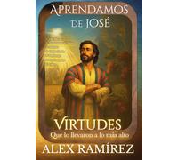 Aprendamos de Jose: Virtudes que lo llevaon a lo mas alto