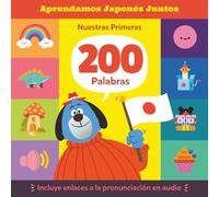 Aprendamos Japonés Juntos: Nuestras Primeras 200 Palabras: Un diccionario ilustrado bilingüe español-japonés para niños, con muestras de audio para aprender vocabulario japonés fácilmente