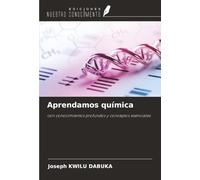 Aprendamos química: con conocimientos profundos y conceptos esenciales