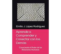 Aprende a Comprender y Conectar con los Demás: Conociendo el Poder de las Relaciones Humanas