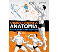 Aprende a Dibujar la Anatomía Masculina en Poses de Acción: Guía de dibujo paso a paso para aprender a construir el cuerpo masculino con volumen, proporción y posturas dinámicas