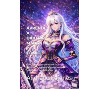 APRENDE A DIBUJAR MANGA Y CÓMIC: Guía paso a paso para crear tu propia historia: De la idea y el guion hasta el entintado y la publicación