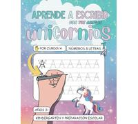 Aprende A Escribir Con Tus Amigos Unicornios Por Zurdos Y Zurdas: Números Y Letras, Aprender A Escribir Y Contar Con Diversion, Preescolar Y Kindergarten