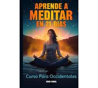 Aprende a Meditar en 21 dias: Curso para Occidentales