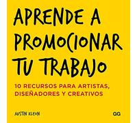 Aprende a promocionar tu trabajo: 10 Recursos Para Artistas, Diseñadores Y Creativos: 10 Recursos Para Artistas, Diseadores Y Creativos