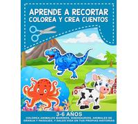 Aprende A Recortar, Colorea Y Crea Cuentos - Scissor Skills, Cut Out & Activity Book: Colorea y recorta animales marinos, dinosaurios, animales de ... animals, dinosaurs, farm animals and scenery!