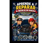 APRENDE A REPARAR EL MOTOR DE UN VEHÍCULO ¡El gran libro de mecánica para pequeños expertos de 6 a 12 años!: Una aventura para descubrir cómo funciona el corazón de un automóvil