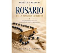 Aprende a rezar el rosario como es debido: Tu guía cercana para comprender cada misterio y cada bendición
