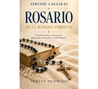 Aprende a rezar el rosario como es debido: Tu guía cercana para comprender cada misterio y cada bendición
