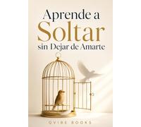 Aprende a Soltar sin Dejar de Amarte