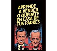 Aprende A VENDER O QUÉDATE En CASA De Tus Padres: La Guía Brutal Para Ganar Dinero, Dominar La Venta Y No Depender De Nadie