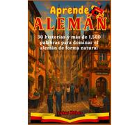 Aprende ALEMÁN: 30 historias y más de 1,500 palabras para dominar el alemán de forma natural