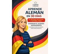 Aprende alemán en 30 días: El método intuitivo y natural para dominar el alemán rápidamente (Diseñado especialmente para principiantes)