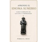 Aprende el idioma Sumerio: Manual completo de lectura y comprensión