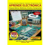 Aprende Electrónica - Chequeos Básicos, Mediciones, Circuitos y Componentes: Reparación y Mantenimiento Desde Cero Para Principiantes