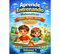 Aprende Entrenando - Matemáticas - Volumen I: Sumas, Restas, Mixto y Retos
