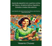 Aprende español con cuentos cortos de México, América latina, España y Estados Unidos 2da edición: Learn Spanish with short stories from Mexico, Latin America, Spain and the USA.
