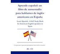 Aprende español: un libro de autoestudio para hablantes de inglés americano en España: Learn Spanish : A Self Study Book for American English speakers in Spain A1 - C1