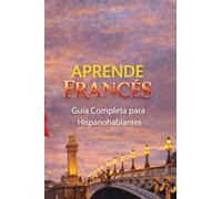 APRENDE FRANCÉS: Guía Completa para Hispanohablantes