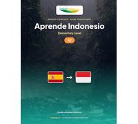 Aprende Indonesio - Nivel A2 Elemental: Método completo: 60 lecciones ilustradas para vivir las situaciones diarias en Indonesia