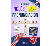 APRENDE INGLÉS CON PRONUNCIACIÓN EN ESPAÑOL - GRAMÁTICA 3, NIVEL B1-B2: De lo intermedio a lo avanzado: phrasal verbs, condicionales, reported speech, relative clauses paso a paso - KNinglés