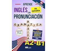 APRENDE INGLÉS CON PRONUNCIACIÓN EN ESPAÑOL - GRAMÁTICA NIVEL INTERMEDIO A2-B1: Gramática del Inglés Nivel Intermedio - Inglés para Latinos / Hispanos