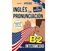 APRENDE INGLÉS CON PRONUNCIACIÓN EN ESPAÑOL - NIVEL INTERMEDIO B2: KNinglés - Inglés para Latinos / Hispanos - Phrasal Verbs en contexto + Idioms y ... avanzados, Reported Speech y Voz Pasiva (B2)