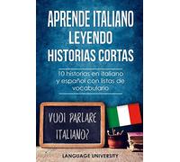 Aprende italiano leyendo historias cortas: 10 historias en italiano y español con listas de vocabulario