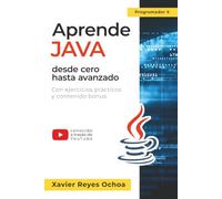 Aprende Java desde cero hasta avanzado - El libro completo de la programacion Java para principiantes: Con ejercicios prácticos y contenido bonus