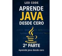 Aprende Java desde Cero - Segunda Parte: 100 Ejercicios Prácticos para Dominar la Programación Java