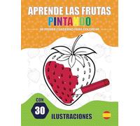 Aprende las frutas pintando: MI PRIMER cuaderno para colorear de dibujos simples, grandes, bonitos y divertidos. Láminas educativas con ilustraciones ... escrita en letra de palo. A partir de 2 años.