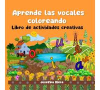 Aprende las vocales coloreando: Libro de actividades creativas para colorear dirigido a niños