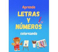 Aprende letras y números coloreando: Abecedario y números para colorear con dibujos y palabras. Para niños y niñas de 2 a 5 años