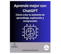 Aprende mejor con ChatGPT: Cómo crear tu asistente de aprendizaje, explicación y comprensión